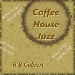 Coffee House Jazz - EP by R B Calvert album reviews, ratings, credits