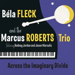 Across The Imaginary Divide (feat. Rodney Jordan & Jason Marsalis) by Béla Fleck & The Marcus Roberts Trio album reviews, ratings, credits