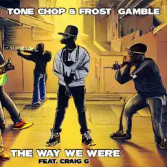 The Way We Were (feat. Craig G) - Single by Tone Chop & Frost Gamble album reviews, ratings, credits