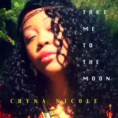 Take Me to the Moon - Single by Chyna Nicole album reviews, ratings, credits