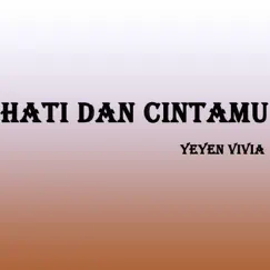 Hati Dan Cintamu - Single by Yeyen Vivia album reviews, ratings, credits