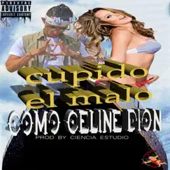 Como Celine Dion - Single by Cupido el Malo album reviews, ratings, credits