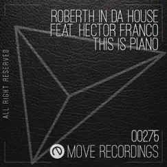 This Is Piano (feat. Hector Franco) - Single by Roberth In Da House album reviews, ratings, credits