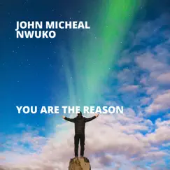 You Are the Reason - Single by John Micheal Nwuko album reviews, ratings, credits