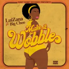 Make It Wobble (feat. Big Choo) - Single by Luizana album reviews, ratings, credits