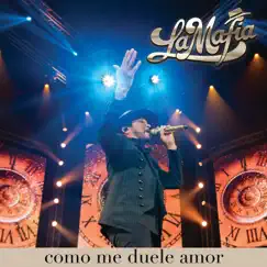 Como Me Duele Amor (En Vivo) - Single by La Mafia album reviews, ratings, credits