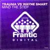 Mind the Step (Trauma vs. Wayne Smart) - Single album lyrics, reviews, download