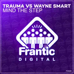 Mind the Step (Trauma vs. Wayne Smart) - Single by Trauma & Wayne Smart album reviews, ratings, credits