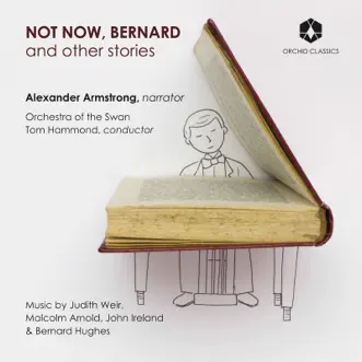 Not Now, Bernard, Pt. 1 by Alexander Armstrong, Orchestra of the Swan & Tom Hammond song lyrics, reviews, ratings, credits