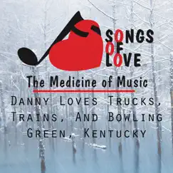 Danny Loves Trucks, Trains, And Bowling Green, Kentucky - Single by W. Sherry album reviews, ratings, credits