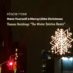 Have Yourself a Merry Little Christmas (The Winter Solstice Remix) - Single by Stacie Rose & Thomas Hutchings album reviews, ratings, credits