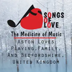 Aston Loves Playing,Family, And Bedfordshire, United Kingdom Song Lyrics