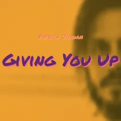 Giving You Up - Single by Patrick Jordan album reviews, ratings, credits
