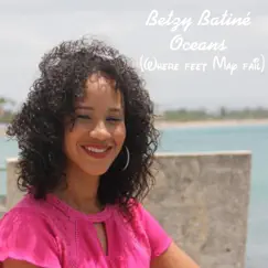 Oceans (Where Feet May Fail) - Single by Betzy Batiné album reviews, ratings, credits