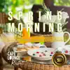 Spring Morning~Specialty of Natural Acoustic Cafe Moods~Lovely Morning Guitar Background Music album lyrics, reviews, download