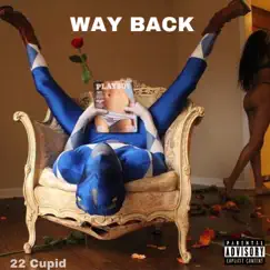 Way Back - Single by 22 Cupid album reviews, ratings, credits