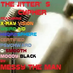 The Jitters Cypher (feat. X-RAY Vision, Weird KID, Hydrosphere, Certified, Psychward, Q-Smooth & Moody Black) - Single by Messy the Man album reviews, ratings, credits