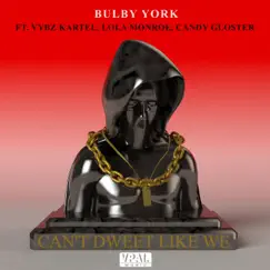 Can't Dweet Like We (feat. Vybz Kartel, Lola Monroe & Candy Gloster) - Single by Bulby York album reviews, ratings, credits
