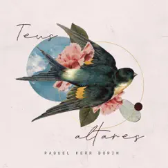 Teus Altares - Single by Raquel Kerr Borin album reviews, ratings, credits