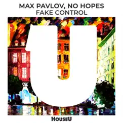 Fake Control - Single by Max Pavlov & No Hopes album reviews, ratings, credits