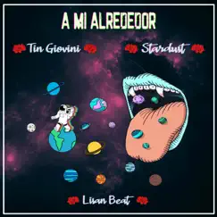A Mi Alrededor (feat. Stardust) - Single by Tin Giovini album reviews, ratings, credits