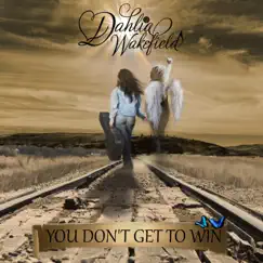 You Don't Get to Win - Single by Dahlia Wakefield album reviews, ratings, credits