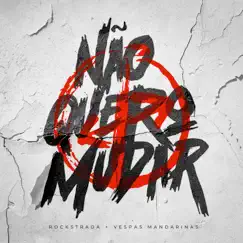 Não Quero Mudar - Single by Rockstrada & Vespas Mandarinas album reviews, ratings, credits