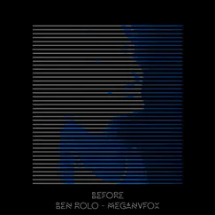 Before (feat. Meganvfox) - Single by Ben Rolo album reviews, ratings, credits