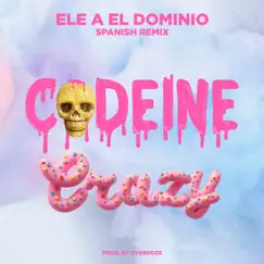 Codeine Crazy (Spanish Remix) - Single by Ele a el Dominio album reviews, ratings, credits