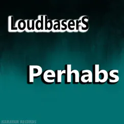 Perhabs - Single by LoudbaserS album reviews, ratings, credits