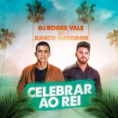 Celebrar ao Rei (feat. Junior Gardinni) - Single by DJ Roger Vale album reviews, ratings, credits