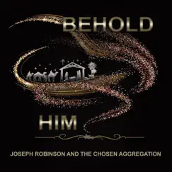BeHold Him - EP by Joseph Robinson and The Chosen Aggregation album reviews, ratings, credits