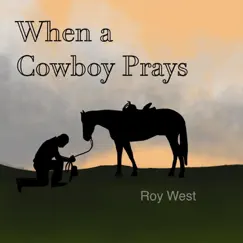 When a Cowboy Prays - Single by Roy West album reviews, ratings, credits