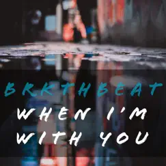 When I'm With You - Single by Brkthbeat album reviews, ratings, credits