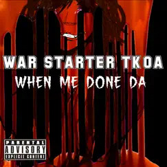 When me done da (Remastered) [feat. Sau$e Gawd] - Single by War Starter TKOA album reviews, ratings, credits