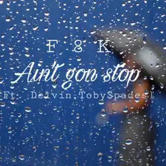 Ain't Gon Stop (feat. Toby $pades & Delvin) Song Lyrics