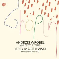 Chopin: Works for Piano & Cello by Andrzej Wrobel & Jerzy Maciejewski album reviews, ratings, credits