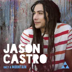 Only a Mountain (Deluxe) by Jason Castro album reviews, ratings, credits