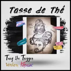 Tasse de Thé (feat. Vendou & Kirouac) - Single by Tony the Trigger album reviews, ratings, credits