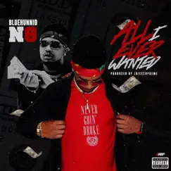 All I Ever Wanted - Single by BlueHunnid N8 album reviews, ratings, credits