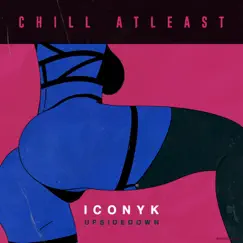 Chill Atleast - Single by Iconyk & UpsideDown album reviews, ratings, credits