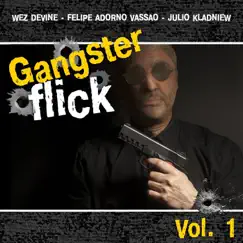 Gangster Flick, Vol. 1 by Wez Devine, Felipe Adorno Vassao & Julio Kladniew album reviews, ratings, credits