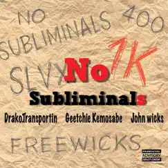No Subliminals (feat. Geetchie Kemosabe & John Wicks) - Single by DrakoTransportin album reviews, ratings, credits