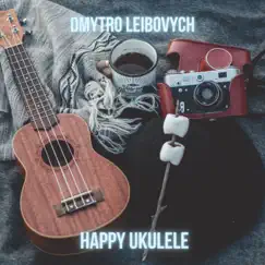 Happy Ukulele - Single by Dmytro Leibovych album reviews, ratings, credits