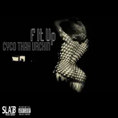 F It Up - Single by Cyco Thah Urchin album reviews, ratings, credits