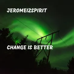Change Is Better - Single by JeromeIzSpirit album reviews, ratings, credits