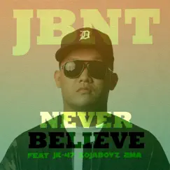 Never Believe (feat. JK-47, Zojaboyz & 2MA) Song Lyrics