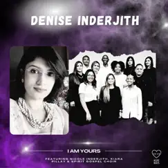 I Am Yours (feat. Nicole Inderjith, Kiara Pillay & Spirit gospel choir) - Single by Denise Inderjith album reviews, ratings, credits