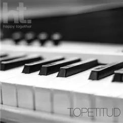Topetitud - Single by Happy Together Musica album reviews, ratings, credits