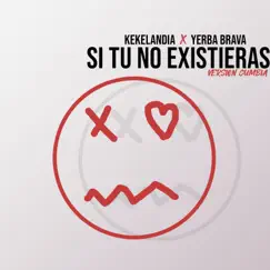 Si Tu No Existieras - Single by Kekelandia & Yerba Brava album reviews, ratings, credits